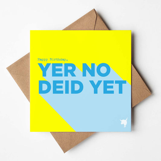 'Happy Birthday, Yer No Deid Yet' Funny Scottish Birthday Card - HiyaPal